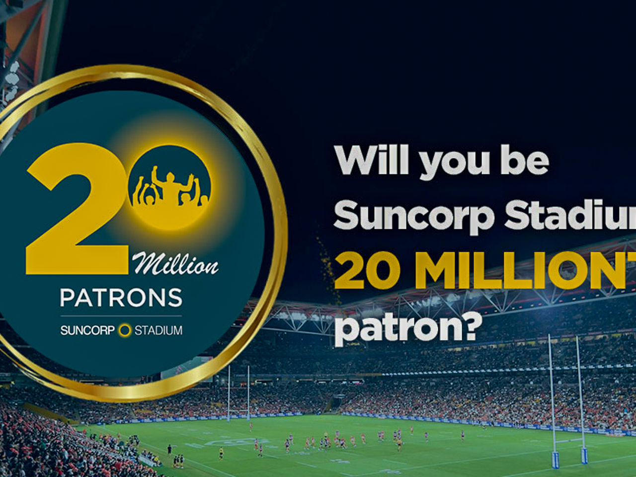 Image of Suncorp Stadium during a nighttime game with graphic overlay asking 'Will you be Suncorp Stadium's 20 Millionth patron?